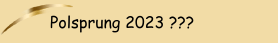 Polsprung 2023 ???