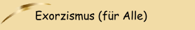 Exorzismus (f&uuml;r Alle)