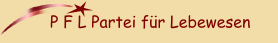 P F L Partei f&uuml;r Lebewesen