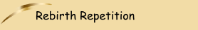 Rebirth Repetition