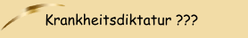 Krankheitsdiktatur ???