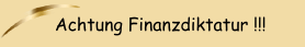 Achtung Finanzdiktatur !!!