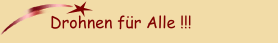Drohnen für Alle !!!